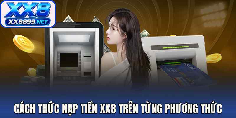 Cách thức nạp tiền XX8 trên từng phương thức