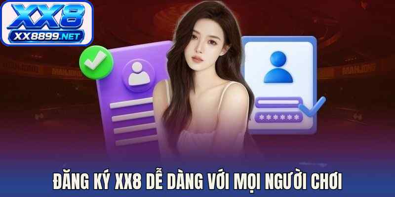 Đăng ký XX8 dễ dàng với mọi người chơi