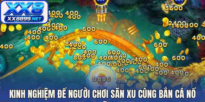 Kinh nghiệm để người chơi săn xu cùng bắn cá nổ hũ