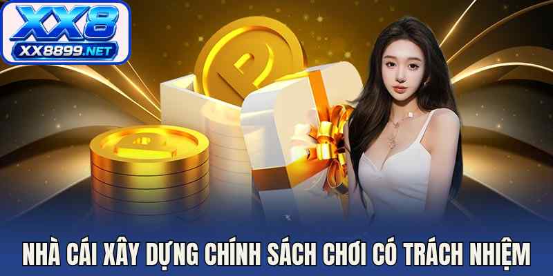 Nhà cái xây dựng chính sách chơi có trách nhiệm