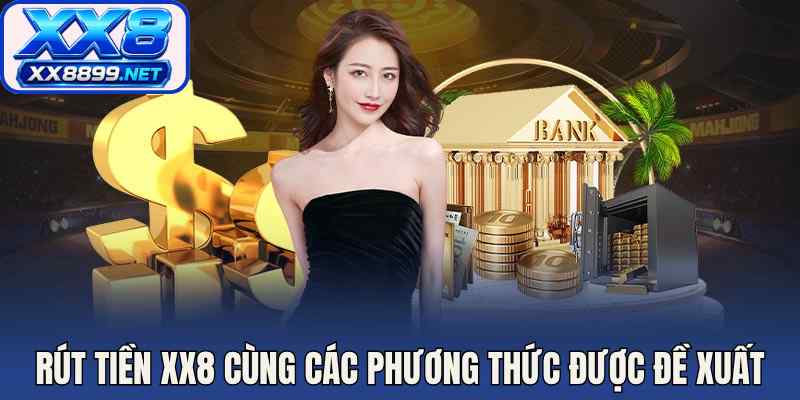 Rút tiền XX8 cùng các phương thức được đề xuất