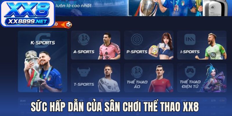 Sức hấp dẫn của sân chơi thể thao XX8 cho bạn tham khảo