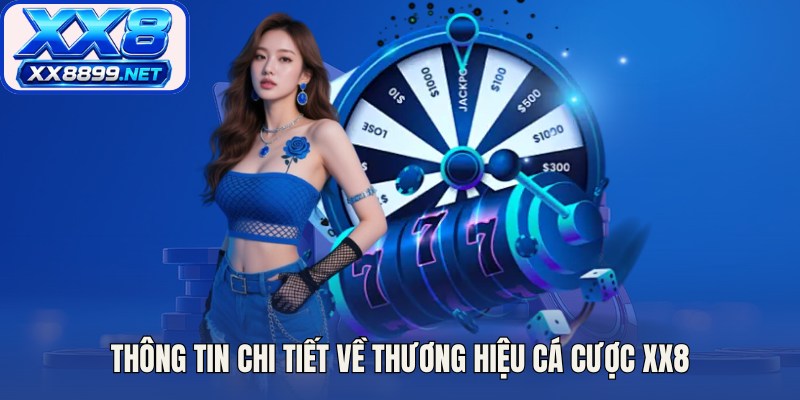Thông tin chi tiết về thương hiệu cá cược XX8